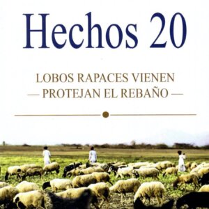 Hechos 20: Lobos Rapaces Vienen; Protejan El Rebaño